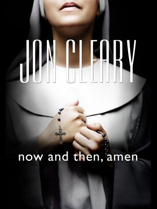 Title details for Now and Then, Amen by Jon Cleary - Available